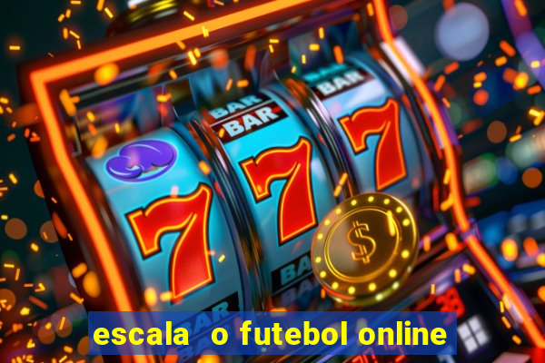 escala  o futebol online